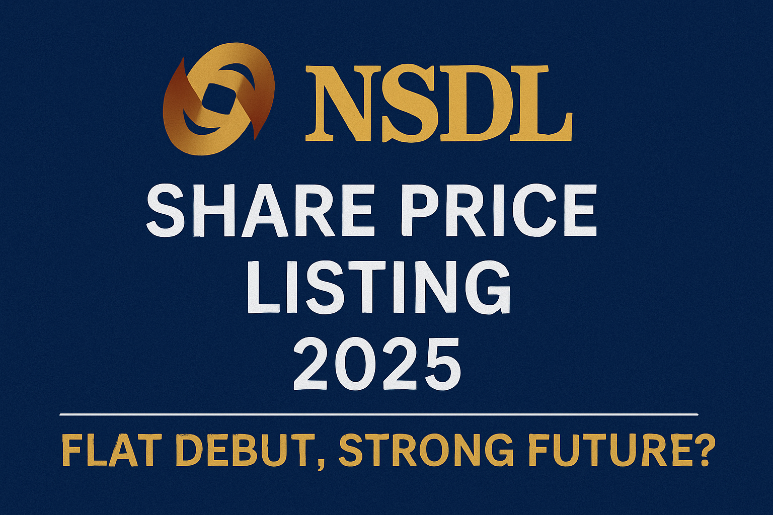 NSDL Share Price Listing 2025 – Flat Debut, Strong Future?