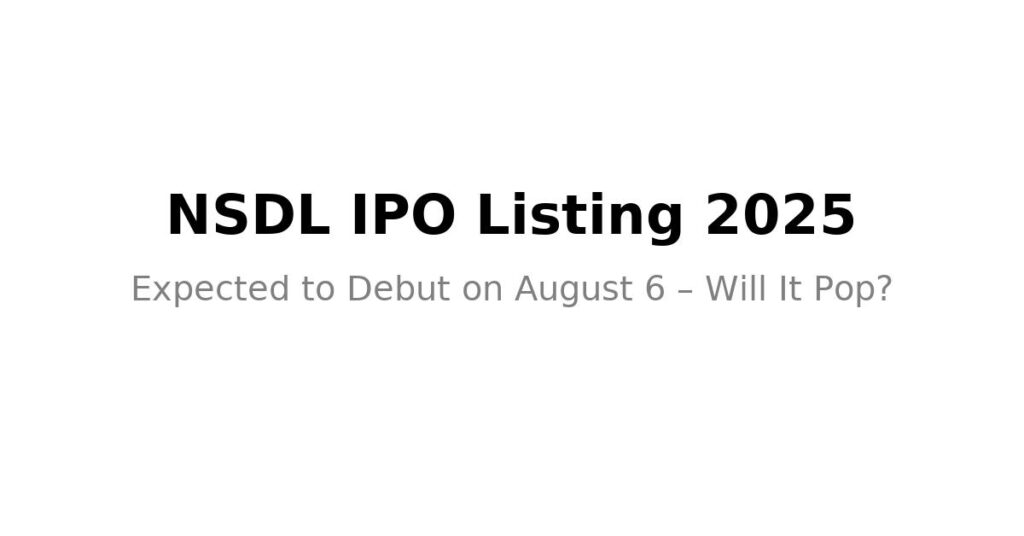 NSDL IPO Listing 2025 – Expected August 6 Debut with Moderate Gains


